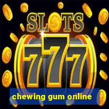 chewing gum online